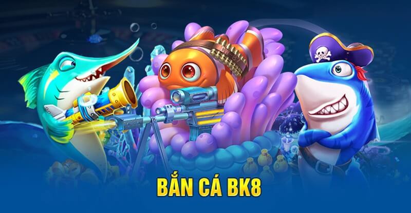 Bắn cá BK8 tạo nên sảnh giải trí thu hút