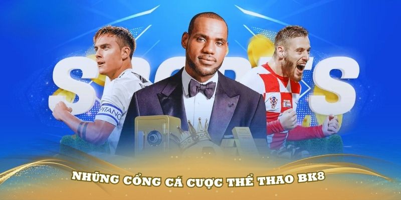 Khám phá những cổng cá cược thể thao BK8