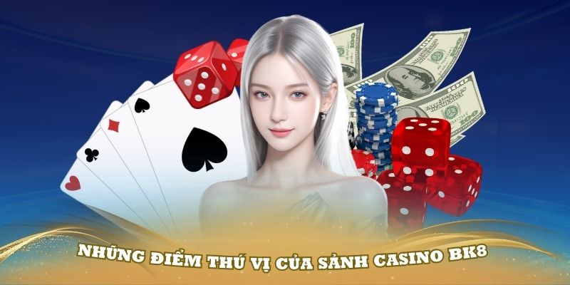 Khám phá những điểm thú vị của sảnh casino BK8